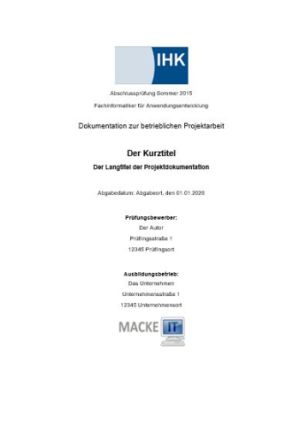 Die Perfekte Projektdokumentation Vorlage Zur Ihk Projektdokumentation Der It Berufe Fachinformatiker Anwendungsentwicklung Systemintegration Informatikkaufmann It Systemkaufmann It Systemelektroniker